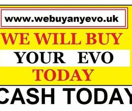 WE BUY ANY EVO.( SELL YOUR EVO TODAY NO HASSLE QUICK SALE)