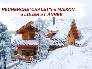Recherche CHALET a Louer à l' Année
