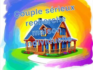 Couple sérieux cherche maison individuelle