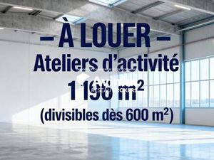 À LOUER – Ateliers d'activité 1 196 m² (divisibles dès 6