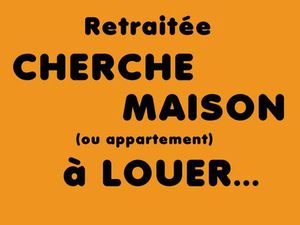 Retraitée cherche maison à louer