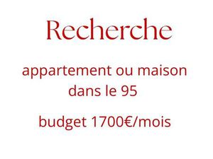 Recherche appartement ou maison dans le 95 (lire description)