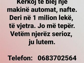 kërkoj makinë automat, nafte, deri në 1 milion lek.