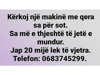 kërkoj një makinë me qera, sa për sot. jap 20 mij lek.